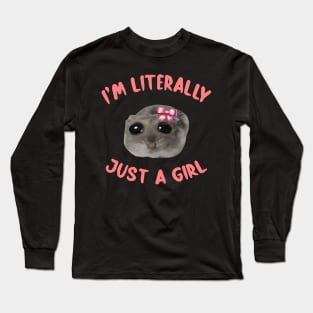 I'm Literally Just A Girl Sad Hamster Meme I'm Literally Just A Girl Long Sleeve T-Shirt